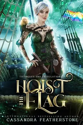 Húzd fel a zászlót! A Steamy/Humorous/Paranormal Adventure Romance - Hoist the Flag: A Steamy/Humorous/Paranormal Adventure Romance