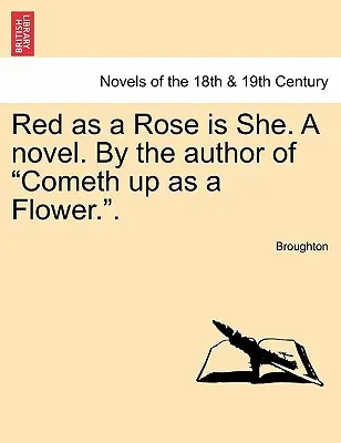 Piros, mint a rózsa, ő. regény. a Jön fel, mint a virág. szerzőjétől. - Red as a Rose Is She. a Novel. by the Author of Cometh Up as a Flower..