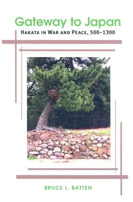 Kapu Japánba: Hakata háborúban és békében, 500-1300 - Gateway to Japan: Hakata in War and Peace, 500-1300