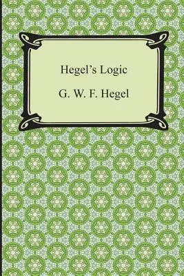 Hegel logikája: A filozófiai tudományok enciklopédiájának első része - Hegel's Logic: Being Part One of the Encyclopaedia of the Philosophical Sciences