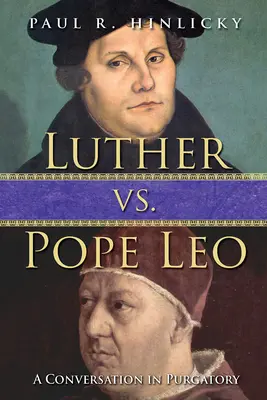 Luther kontra Leó pápa: Luther: Egy beszélgetés a tisztítótűzben - Luther vs. Pope Leo: A Conversation in Purgatory