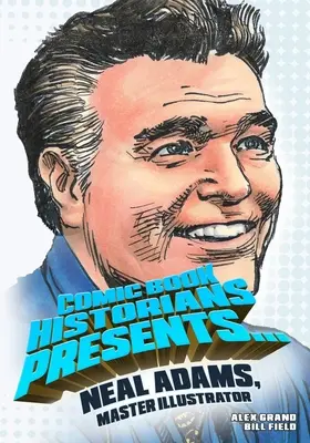 Comic Book Historians Presents...: Neal Adams, a mesterillusztrátor - Comic Book Historians Presents...: Neal Adams, Master Illustrator