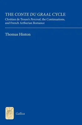 A Conte Du Graal-ciklus: Chrtien de Troyes Percevalja, a folytatások és a francia Artúr-romantika - The Conte Du Graal Cycle: Chrtien de Troyes's Perceval, the Continuations, and French Arthurian Romance