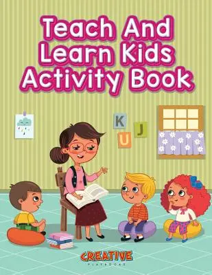 Taníts és tanulj gyerekeknek Tevékenységkönyv - Teach And Learn Kids Activity Book