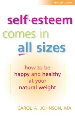 Az önbecsülés minden méretben létezik: Hogyan legyünk boldogok és egészségesek természetes súlyunkban? - Self-Esteem Comes in All Sizes: How to Be Happy and Healthy at Your Natural Weight