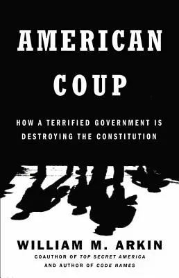 Amerikai puccs: Hogyan pusztítja el egy rettegő kormány az alkotmányt? - American Coup: How a Terrified Government Is Destroying the Constitution