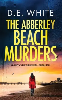 AZ ABBERLEY BEACH-i gyilkosságok függőséget okozó krimi ördögi fordulattal - THE ABBERLEY BEACH MURDERS an addictive crime thriller with a fiendish twist