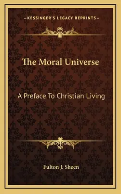 Az erkölcsi világegyetem: Előszó a keresztény élethez - The Moral Universe: A Preface To Christian Living