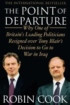 Kiindulópont: Miért mondott le Nagy-Britannia egyik vezető politikusa Tony Blair iraki háborúra vonatkozó döntése miatt - Point of Departure: Why One of Britain's Leading Politicians Resigned Over Tony Blair's Decision to Go to War in Iraq