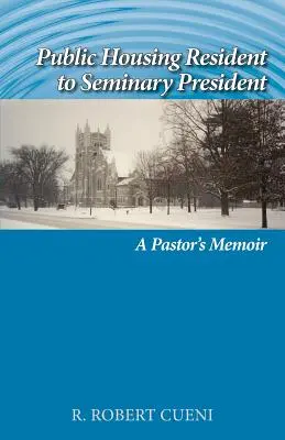 A közintézmény lakója a szeminárium elnökének: Egy lelkész emlékirata - Public Housing Resident to Seminary President: A Pastor's Memoir