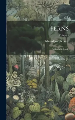 Páfrányok: Brit és egzotikus; 8. kötet - Ferns: British And Exotic; Volume 8