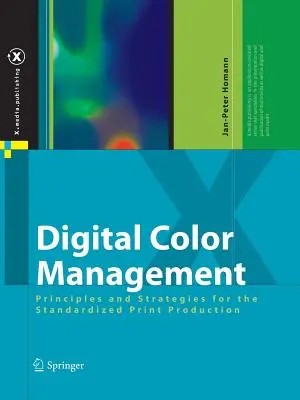 Digitális színkezelés: Alapelvek és stratégiák a szabványosított nyomtatási termeléshez - Digital Color Management: Principles and Strategies for the Standardized Print Production