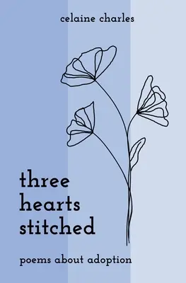 Three Hearts Stitched: Versek az örökbefogadásról - Three Hearts Stitched: Poems About Adoption