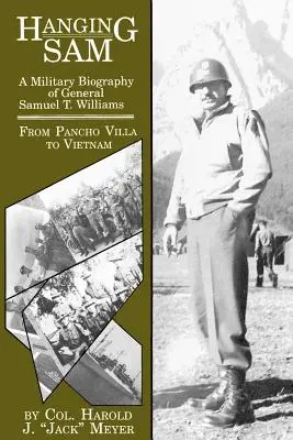 Lógó Sam: Williams tábornok katonai életrajza: Pancho Villától Vietnamig - Hanging Sam: A Military Biography of General Samuel T. Williams: From Pancho Villa to Vietnam
