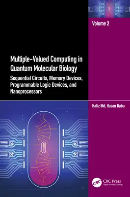 Többértékű számítások a kvantum molekuláris biológiában: Szekvenciális áramkörök, memóriaeszközök, programozható logikai eszközök és nanoprocesszorok - Multiple-Valued Computing in Quantum Molecular Biology: Sequential Circuits, Memory Devices, Programmable Logic Devices, and Nanoprocessors