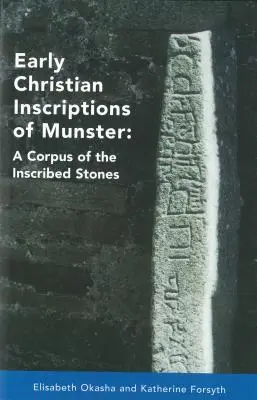 Münsteri kora keresztény feliratok: A feliratos kövek korpusza (Oghams kivételével) - Early Christian Inscriptions of Munster: A Corpus of the Inscribed Stones (Excluding Oghams)