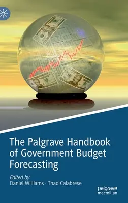 The Palgrave Handbook of Government Budget Forecasting (A kormányzati költségvetési előrejelzés Palgrave kézikönyve) - The Palgrave Handbook of Government Budget Forecasting