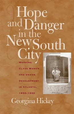 Remény és veszély az új déli városban: A munkásosztálybeli nők és a városfejlesztés Atlantában, 1890-1940 - Hope and Danger in the New South City: Working-Class Women and Urban Development in Atlanta, 1890-1940