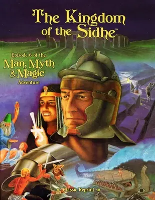 The Kingdom of the Sidhe (Classic Reprint): Az Ember, mítosz és mágia kaland 6. epizódja - The Kingdom of the Sidhe (Classic Reprint): Episode 6 of the Man, Myth & Magic Adventure