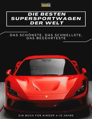 Die besten Supersportwagen der Welt: ein Bilderbuch fr Kinder ber Sportwagen, die schnellsten Autos der Welt, Buch fr Kinder von 4-10 Jahren