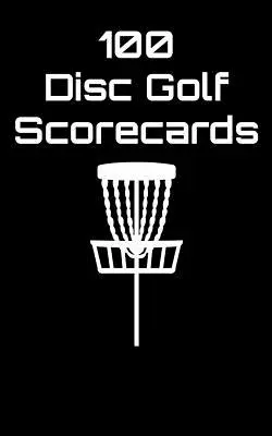 100 Disc Golf Scorecards: Disc Golf Scorebook (fekete) - 100 Disc Golf Scorecards: Disc Golf Scorebook (black)