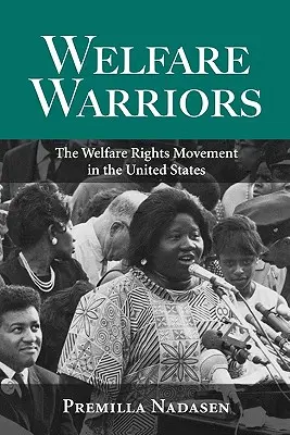 Welfare Warriors: A jóléti jogok mozgalma az Egyesült Államokban - Welfare Warriors: The Welfare Rights Movement in the United States