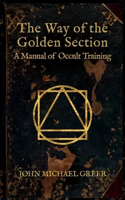 Az Aranymetszés útja: Az okkult képzés kézikönyve - The Way of the Golden Section: A Manual of Occult Training