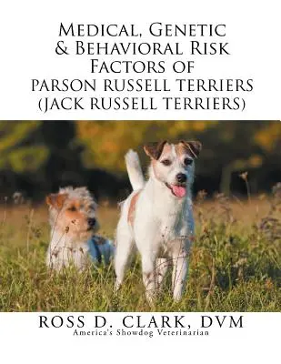 Zdravotní, genetické a behaviorální rizikové faktory Parson Russell teriérů (Jack Russell teriérů) - Medical, Genetic & Behavioral Risk Factors of Parson Russell Terriers (Jack Russell Terriers)