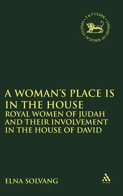 A nő helye a házban van: Júda királyi asszonyai és részvételük Dávid házában - Woman's Place Is in the House: Royal Women of Judah and Their Involvement in the House of David