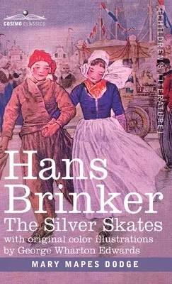 Hans Brinker: Az ezüstkorcsolya, egy történet az életről Hollandiában - Hans Brinker: The Silver Skates, A Story of Life in Holland