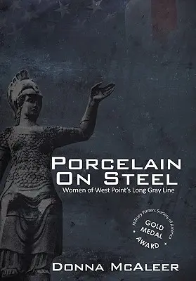 Porcelán az acélon - A West Point hosszú szürke vonalának női tagjai - Porcelain on Steel - Women of West Point's Long Gray Line