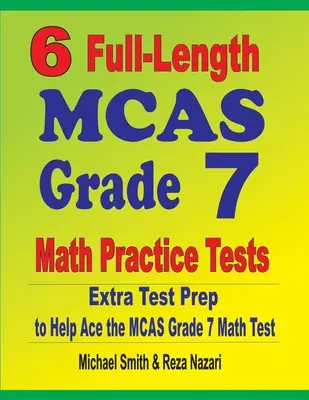 6 teljes hosszúságú MCAS Grade 7 matematikai gyakorló teszt: Extra tesztfelkészítés az MCAS Grade 7 matematika teszthez - 6 Full-Length MCAS Grade 7 Math Practice Tests: Extra Test Prep to Help Ace the MCAS Grade 7 Math Test