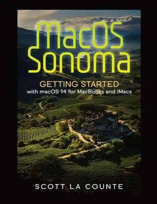 MacOS Sonoma: Kezdő lépések a Macos 14 rendszerrel a Macbookok és Imac-ek számára - MacOS Sonoma: Getting Started with Macos 14 for Macbooks and Imacs