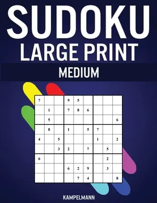 Sudoku Large Print Medium: 250 közepes nehézségű sudoku megoldásokkal - Nagyméretű nyomtatásban - Sudoku Large Print Medium: 250 Medium Difficulty Sudokus with Solutions - Large Print