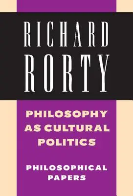 A filozófia mint kulturális politika: 4. kötet: Filozófiai tanulmányok - Philosophy as Cultural Politics: Volume 4: Philosophical Papers