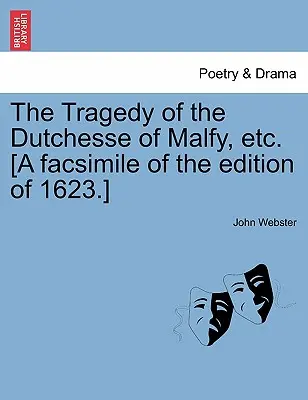 A malfy hollandok tragédiája stb. [Az 1623-as kiadás fakszimiléje.] - The Tragedy of the Dutchesse of Malfy, Etc. [A Facsimile of the Edition of 1623.]