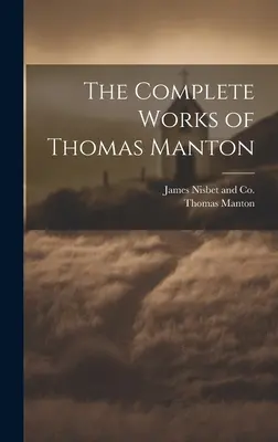 Thomas Manton összes művei - The Complete Works of Thomas Manton