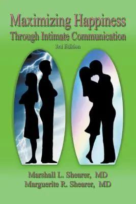 A boldogság maximalizálása az intim kommunikáción keresztül 3. kiadás - Maximizing Happiness Through Intimate Communication 3rd Edition