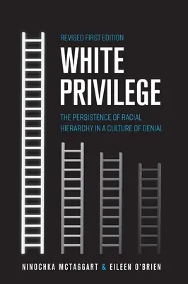Fehér kiváltságok: A faji hierarchia fennmaradása a tagadás kultúrájában - White Privilege: The Persistence of Racial Hierarchy in a Culture of Denial