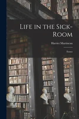 Élet a betegszobában: Essays - Life in the Sick-Room: Essays