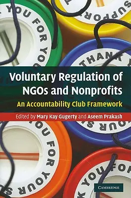 A civil szervezetek és nonprofit szervezetek önkéntes szabályozása: Egy elszámoltathatósági klub keretrendszere - Voluntary Regulation of Ngos and Nonprofits: An Accountability Club Framework