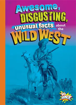 Félelmetes, undorító, szokatlan tények a vadnyugatról - Awesome, Disgusting, Unusual Facts about the Wild West