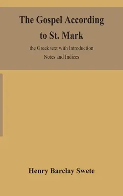 Az evangélium Szent Márk szerint: a görög szöveg bevezetéssel, jegyzetekkel és indexekkel - The Gospel according to St. Mark: the Greek text with Introduction Notes and Indices