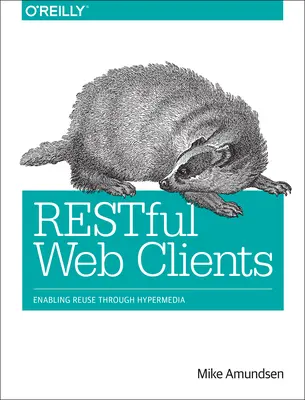 Restful Web Clients: Újrafelhasználás lehetővé tétele a hipermédián keresztül - Restful Web Clients: Enabling Reuse Through Hypermedia