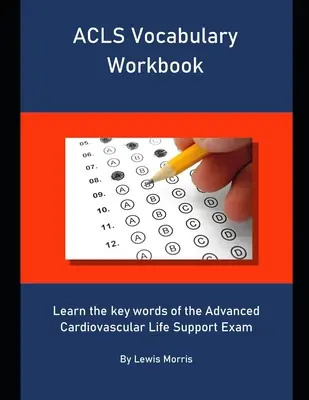 ACLS szókincs munkafüzet: Tanulja meg az Advanced Cardiovascular Life Support vizsga kulcsszavait - ACLS Vocabulary Workbook: Learn the key words of the Advanced Cardiovascular Life Support Exam