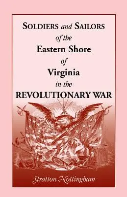 Virginia keleti partvidékének katonái és tengerészei a függetlenségi háborúban - Soldiers and Sailors of the Eastern Shore of Virginia in the Revolutionary War