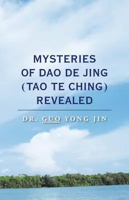 A Dao De Jing (Tao Te Ching) rejtélyei feltárva - Mysteries of Dao De Jing (Tao Te Ching) Revealed