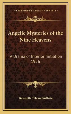 A kilenc égtáj angyali misztériumai: A belső beavatás drámája 1926 - Angelic Mysteries of the Nine Heavens: A Drama of Interior Initiation 1926