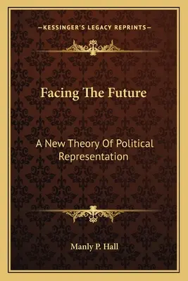 Szembenézés a jövővel: A politikai képviselet új elmélete - Facing The Future: A New Theory Of Political Representation