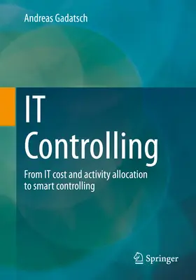 It Controlling: Az it-költség- és tevékenységfelosztástól az intelligens kontrollingig - It Controlling: From It Cost and Activity Allocation to Smart Controlling